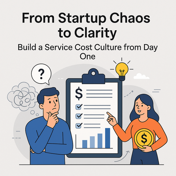 From Startup Chaos to Clarity: Build a Service Cost Culture from Day One